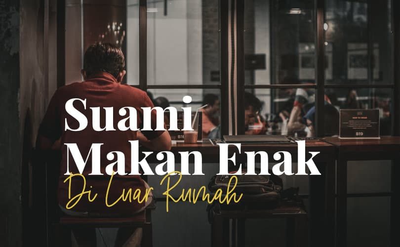 Suami Sering Makan Enak di Luar Rumah, Istri Makan Seadanya? Suami Sering Makan Enak di Luar Rumah, Istri Makan Seadanya?